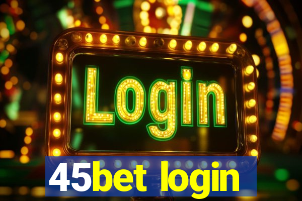 45bet login